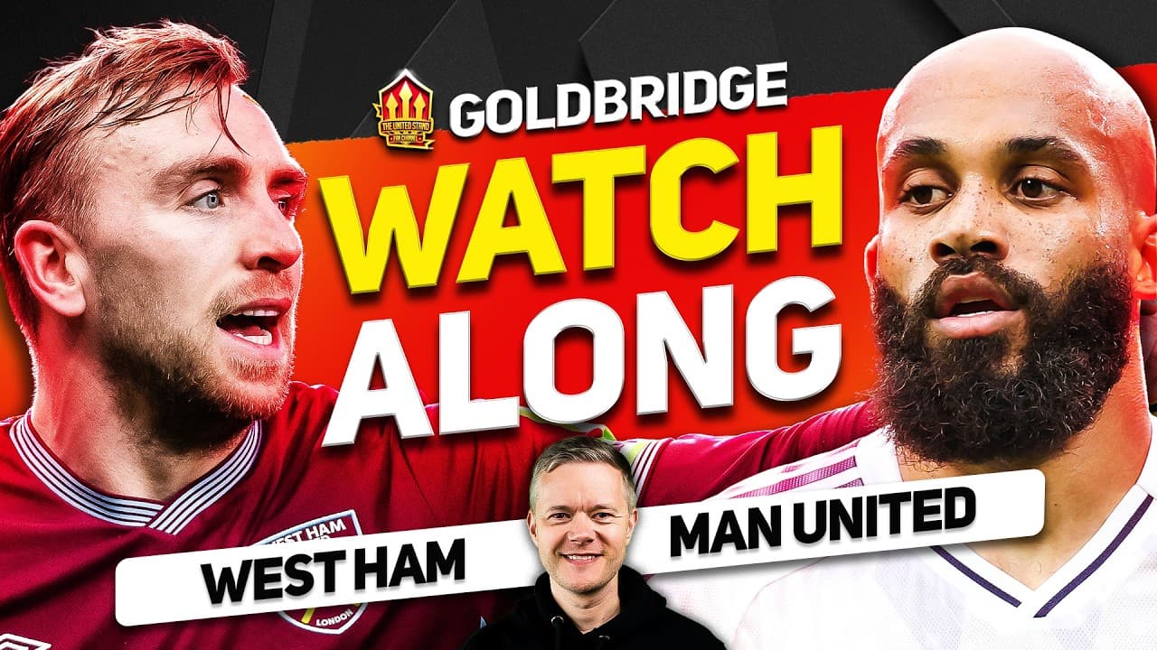 West Ham vs Man United LIVE Watchalong With Mark GOLDBRIDGE