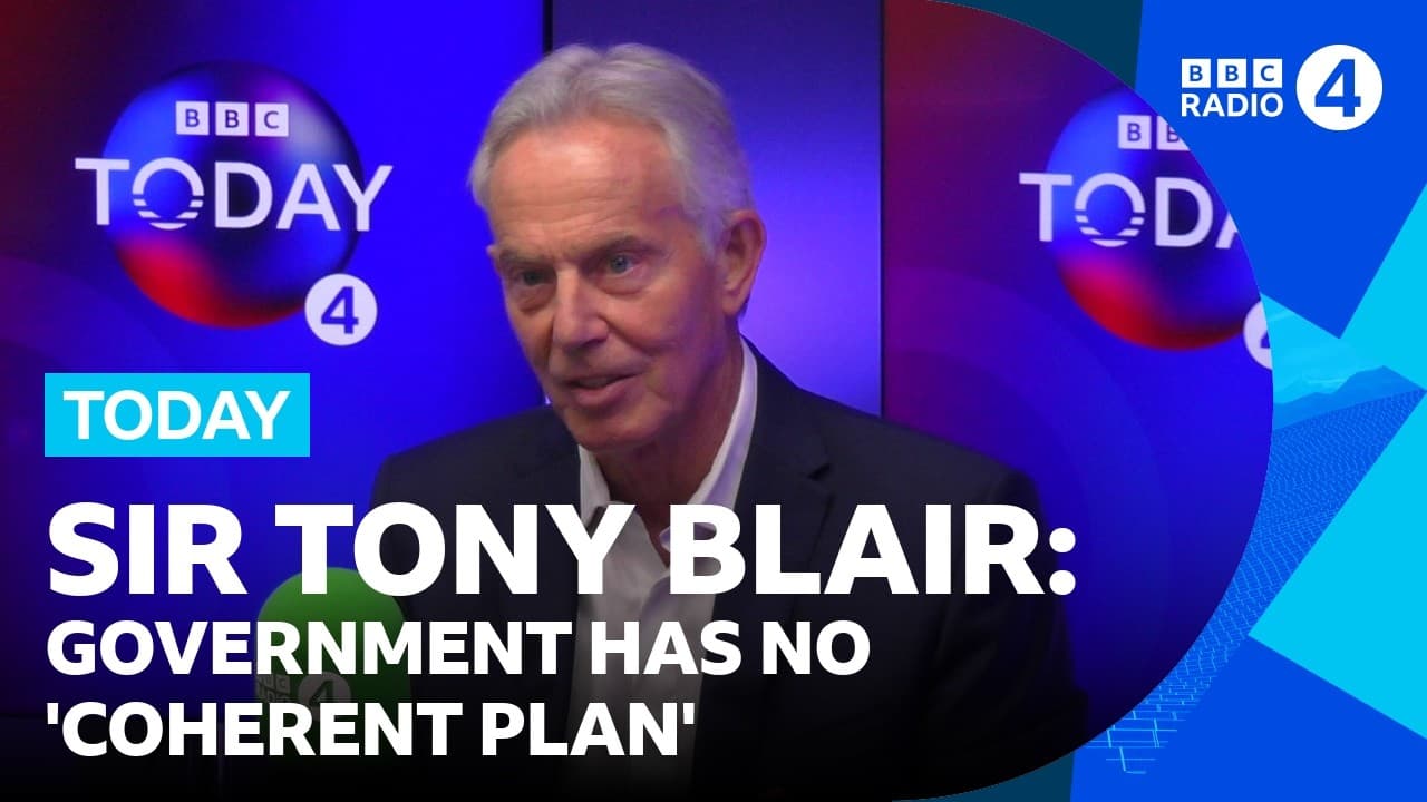 Labour has 'no coherent plan' for country, says former Prime Minister Tony Blair | BBC Radio 4 Today