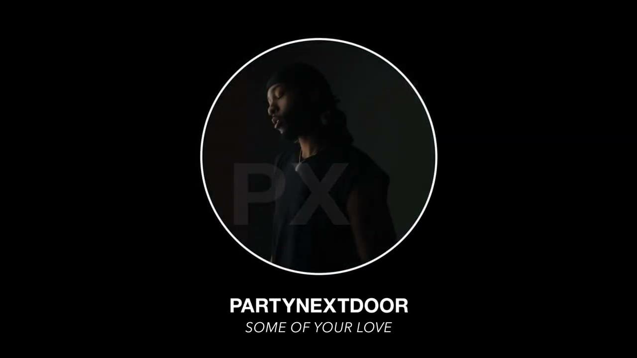 PARTYNEXTDOOR - Some Of Your Love (Official Audio)