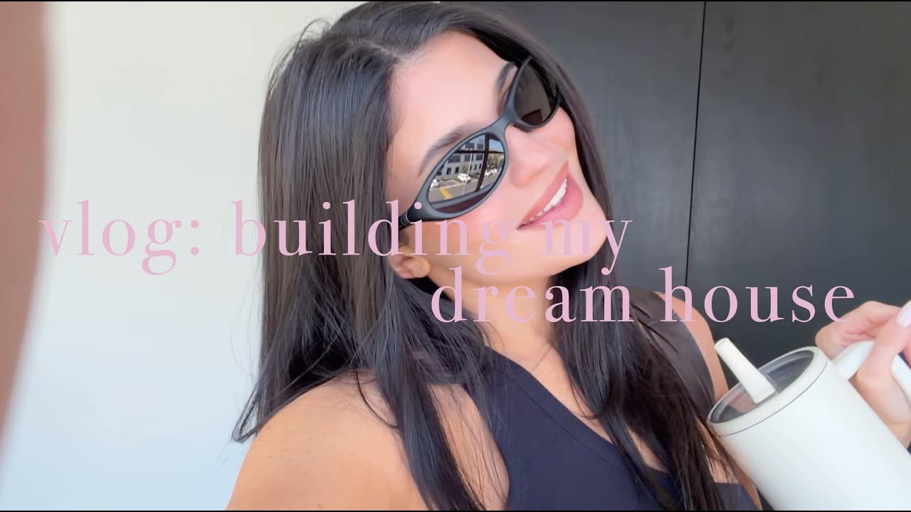 vlog: building my dream house