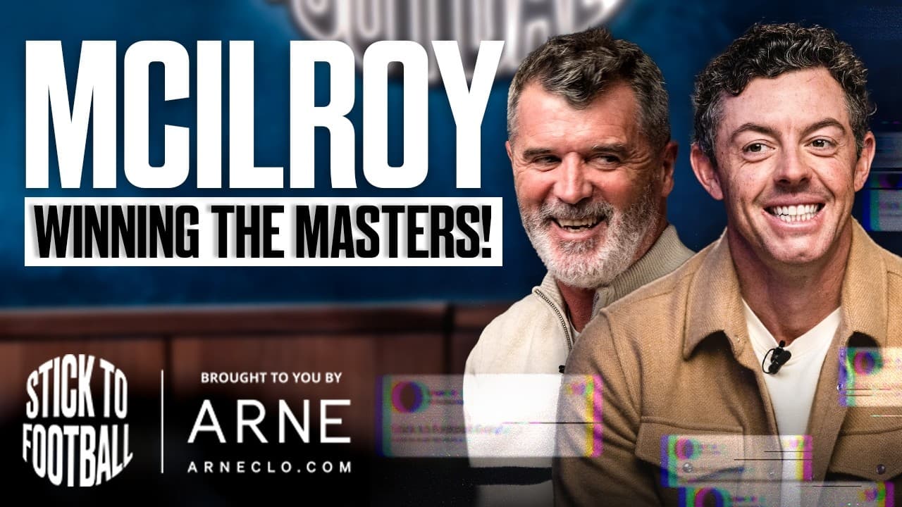 Rory McIlroy Returns: Gift To Roy Keane, Winning The Masters & Man Utd | Stick to Football EP 109
